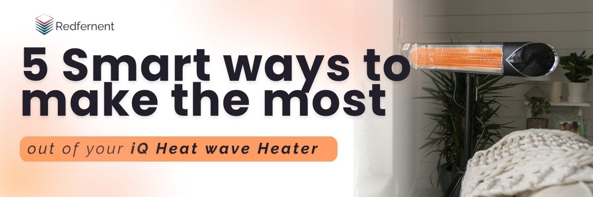 5 Smart Ways to make the most of your iQ Heat® Wave Heater this winter