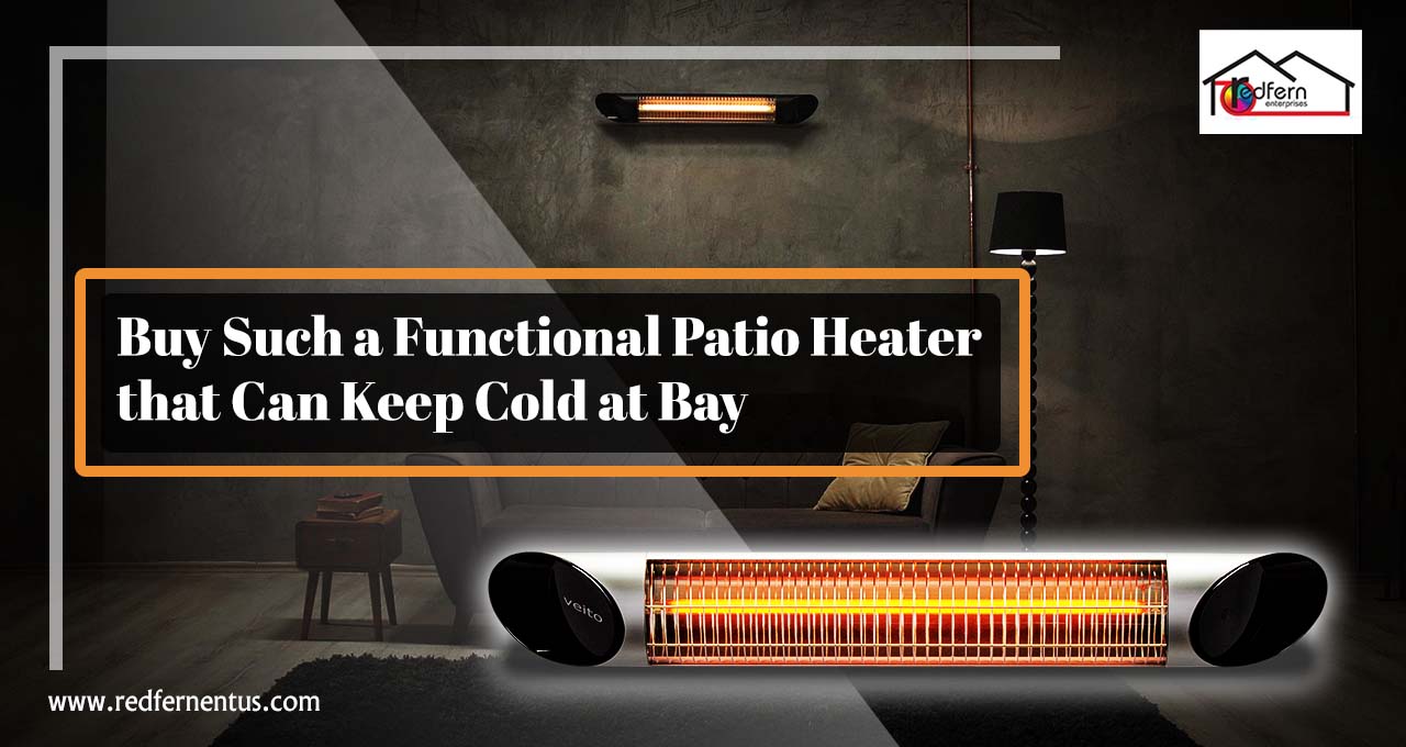 Keep Your Surroundings Warm by Investing in a Supreme Quality Patio Heater